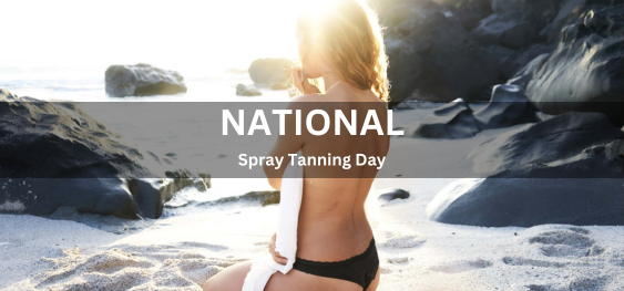 National Spray Tanning Day [राष्ट्रीय स्प्रे टैनिंग दिवस]